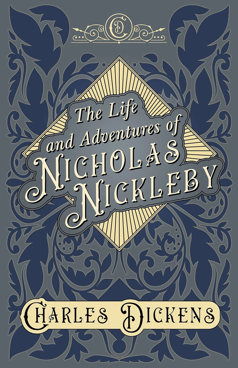 The Life and Adventures of Nicholas Nickleby: With Appreciations Criticisms By G. K. Chesterton