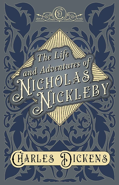 The Life and Adventures of Nicholas Nickleby: With Appreciations Criticisms By G. K. Chesterton