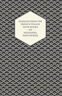 Passages from the French Italian Note-Books of Nathaniel Hawthorne