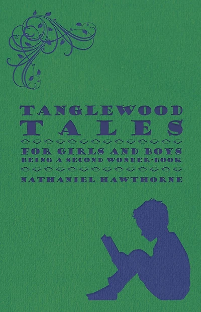 Tanglewood Tales - For Girls and Boys Being a Second Wonder-Book