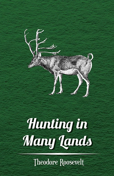 Hunting in Many Lands â?" The Book of the Boone and Crockett Club