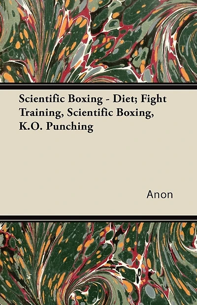 Scientific Boxing - Diet; Fight Training, Boxing, K.O. Punching