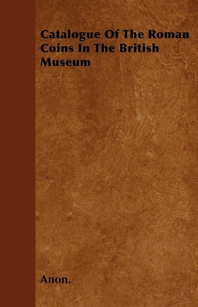 Catalogue Of The Roman Coins British Museum