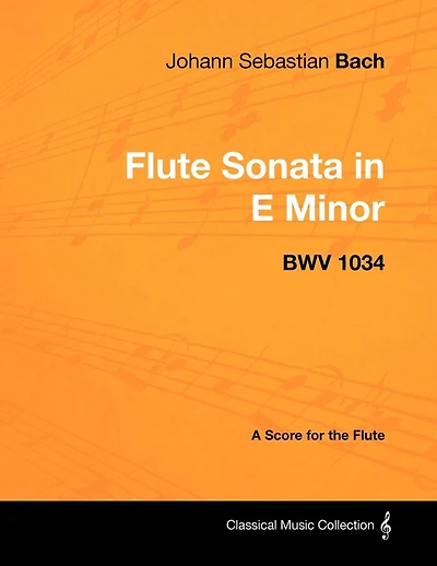 Johann Sebastian Bach - Flute Sonata E Minor BWV 1034 A Score for the