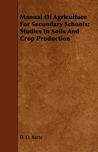 Manual Of Agriculture For Secondary Schools; Studies In Soils And Crop Production