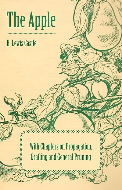 The Apple - With Chapters on Propagation, Grafting and General Pruning