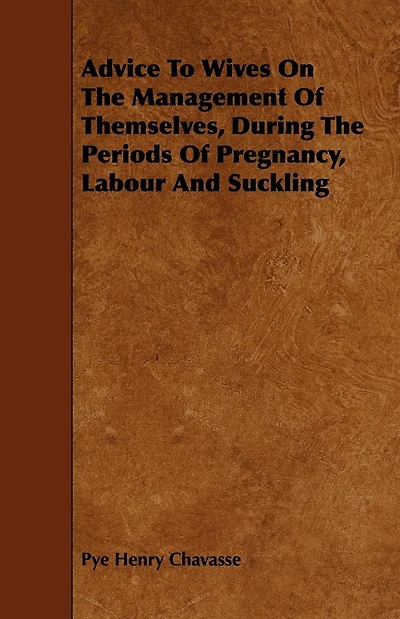 Advice To Wives On The Management Of Themselves, During Periods Pregnancy, Labour And Suckling