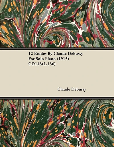 12 Etudes by Claude Debussy for Solo Piano (1915) Cd143(l.136)