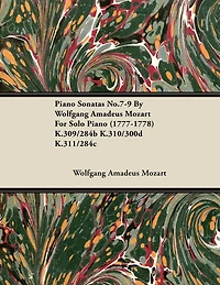 Piano Sonatas No.7-9 by Wolfgang Amadeus Mozart for Solo (1777-1778) K.309/284b K.310/300d K.311/284c