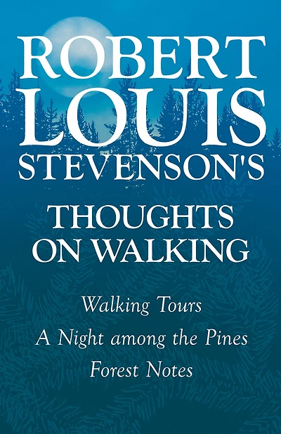 Robert Louis Stevenson's Thoughts on Walking - Tours A Night Among the Pines Forest Notes