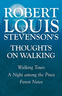 Robert Louis Stevenson's Thoughts on Walking - Tours A Night Among the Pines Forest Notes