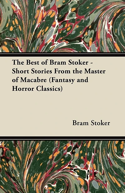 the Best of Bram Stoker - Short Stories from Master Macabre (Fantasy and Horror Classics)