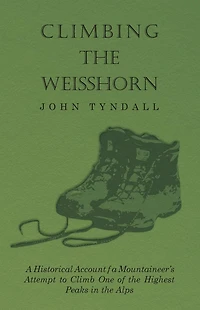 Climbing the Weisshorn - a Historical Account of Mountaineer's Attempt to Climb One Highest Peaks Alps