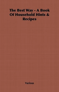The Best Way - A Book Of Household Hints & Recipes