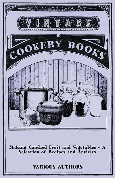 Making Candied Fruit and Vegetables - A Selection of Recipes Articles