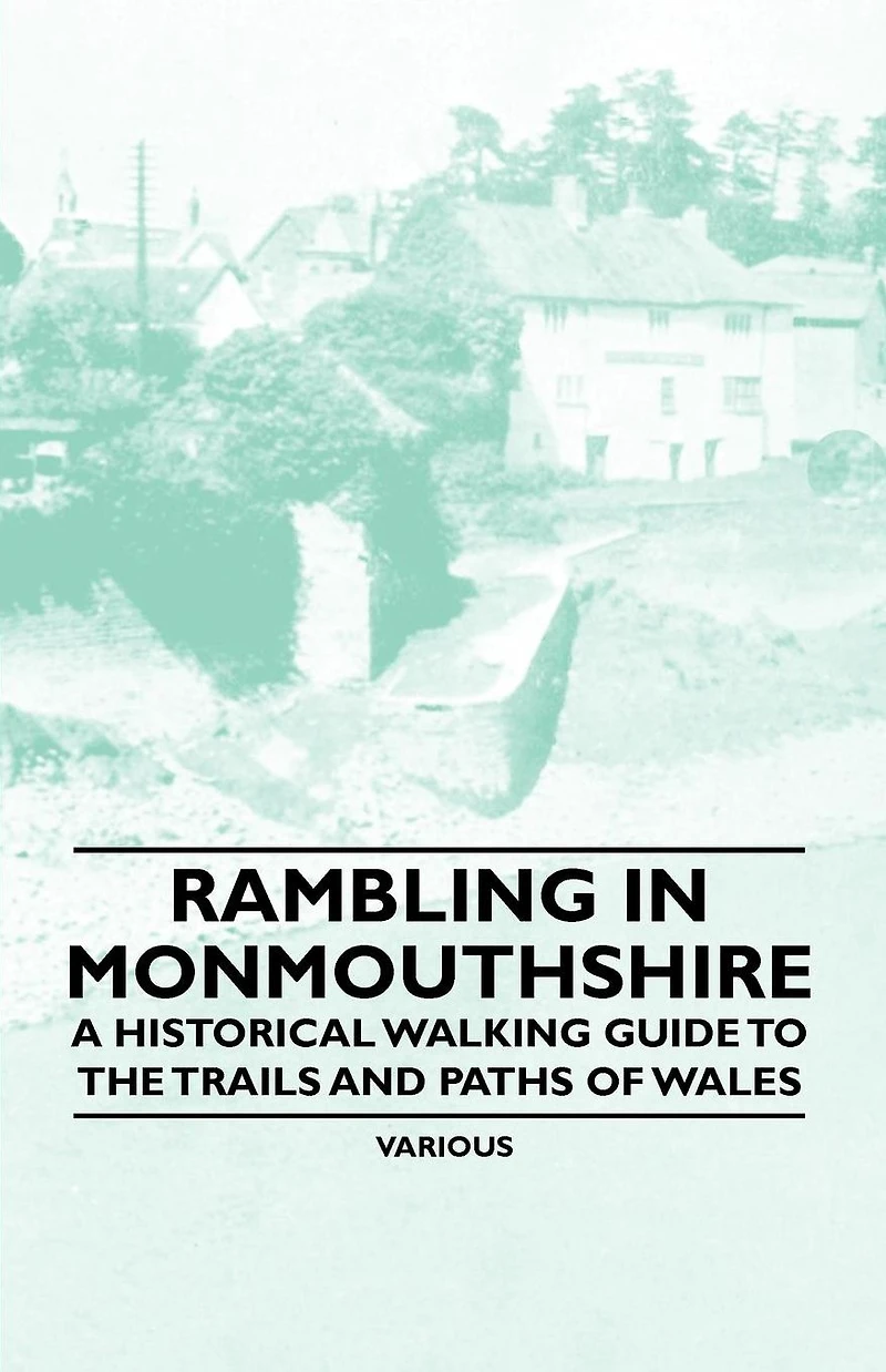 Rambling Monmouthshire - A Historical Walking Guide to the Trails and Paths of Wales