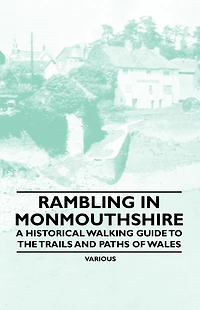 Rambling Monmouthshire - A Historical Walking Guide to the Trails and Paths of Wales