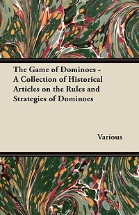 the Game of Dominoes - A Collection Historical Articles on Rules and Strategies