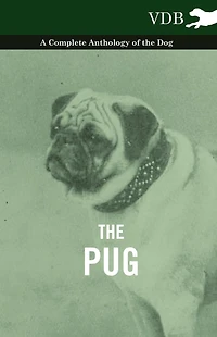 the Pug - A Complete Anthology of Dog