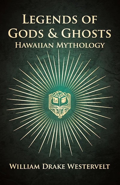 Legends Of Gods And Ghosts - (Hawaiian Mythology) Collected Translated From The Hawaiian