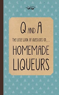 Little Book of Questions on Homemade Liqueurs