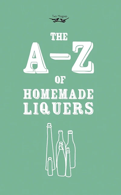 A-Z of Homemade Liqueurs