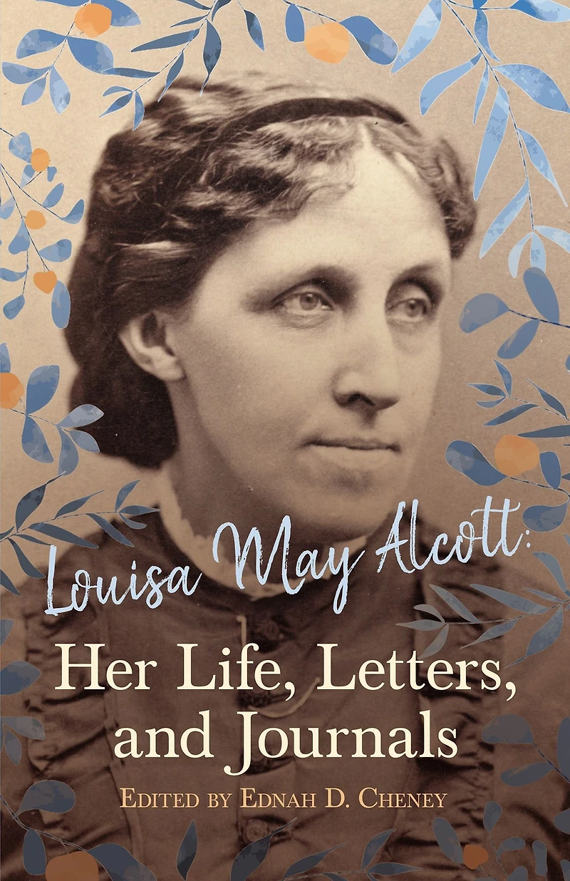 Louisa May Alcott : Her Life, Letters, and Journals