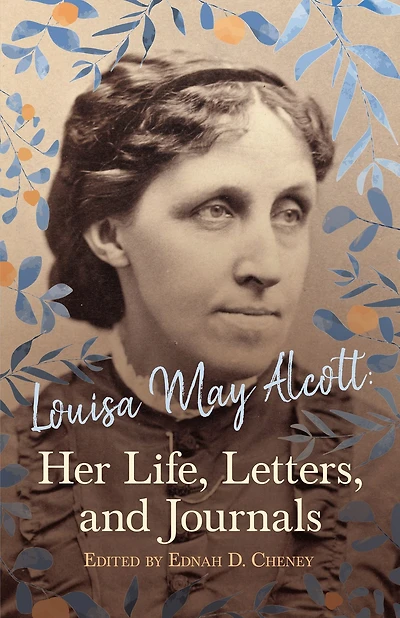 Louisa May Alcott : Her Life, Letters, and Journals