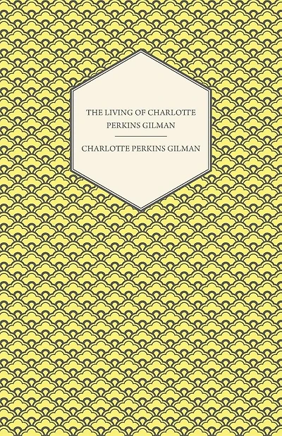 The Living of Charlotte Perkins Gilman: An Autobiography