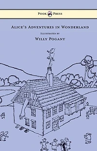 Alice's Adventures Wonderland - Illustrated by Willy Pogany