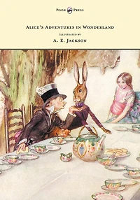 Alice's Adventures Wonderland - Illustrated by A. E. Jackson