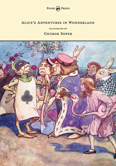 Alice's Adventures Wonderland - Illustrated by George Soper