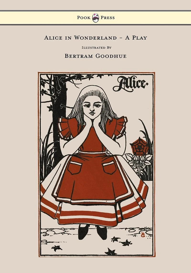 Alice in Wonderland - A Play - With Illustrations by Bertram Goodhue