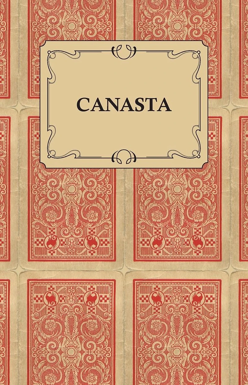Canasta - A Quick Way to Learn This Popular New Game With Instructions For Skillful Play