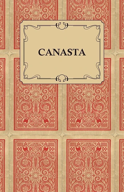 Canasta - A Quick Way to Learn This Popular New Game With Instructions For Skillful Play