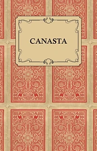 Canasta - A Quick Way to Learn This Popular New Game With Instructions For Skillful Play