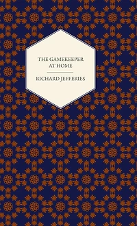 The Gamekeeper at Home: Sketches of Natural History and Rural Life