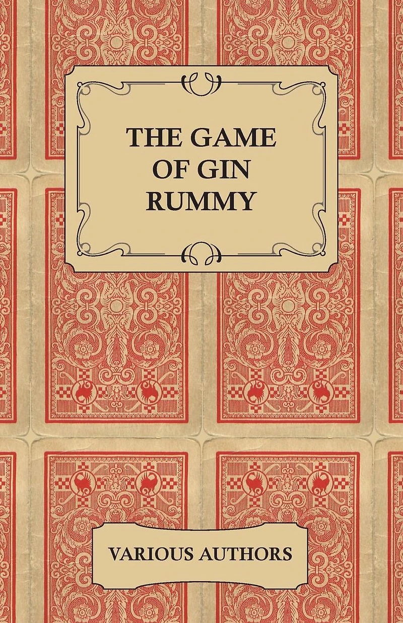 the Game of Gin Rummy - A Collection Historical Articles on Rules and Tactics