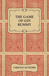 the Game of Gin Rummy - A Collection Historical Articles on Rules and Tactics