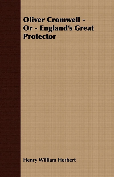 Oliver Cromwell; Or, England's Great Protector