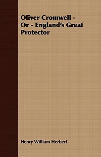 Oliver Cromwell; Or, England's Great Protector