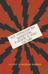 Not Hypnotism But Suggestion; A Lesson Soul Culture