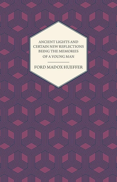 Ancient Lights And Certain New Reflections Being The Memories Of A Young Man