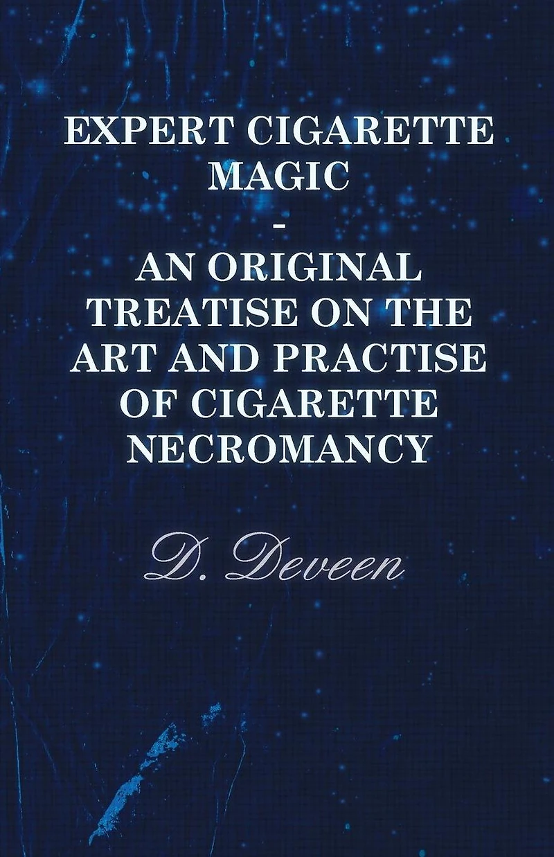Expert Cigarette Magic - An Original Treatise on the Art and Practise of Cigarette Necromancy