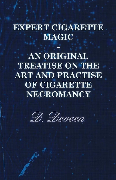 Expert Cigarette Magic - An Original Treatise on the Art and Practise of Cigarette Necromancy