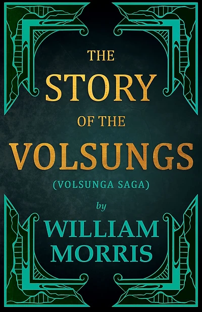 The Story of the Volsungs, (Volsunga Saga)