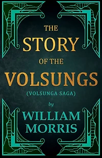 The Story of the Volsungs, (Volsunga Saga)