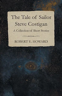 The Tale of Sailor Steve Costigan (A Collection Short Stories)