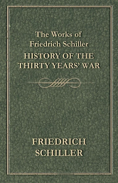 the Works of Friedrich Schiller - History Thirty Years' War