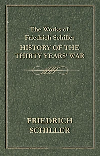 the Works of Friedrich Schiller - History Thirty Years' War